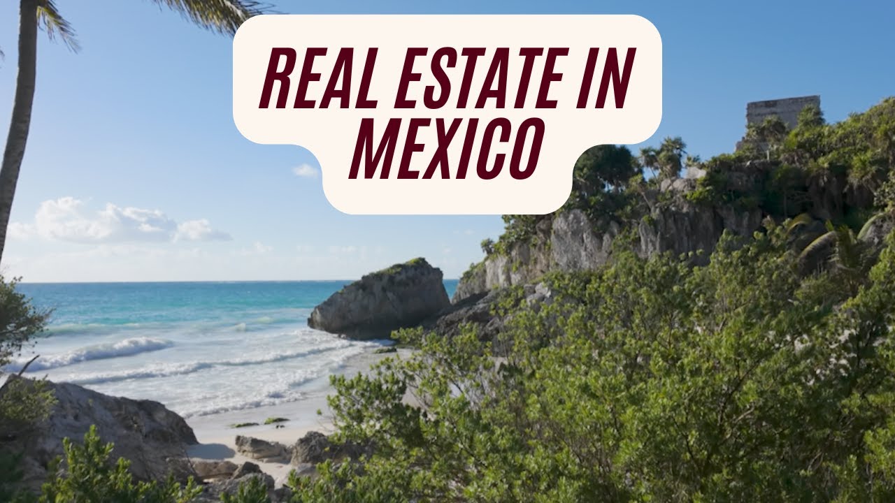 Traveling to Mexico & Exploring Real Estate Opportunities